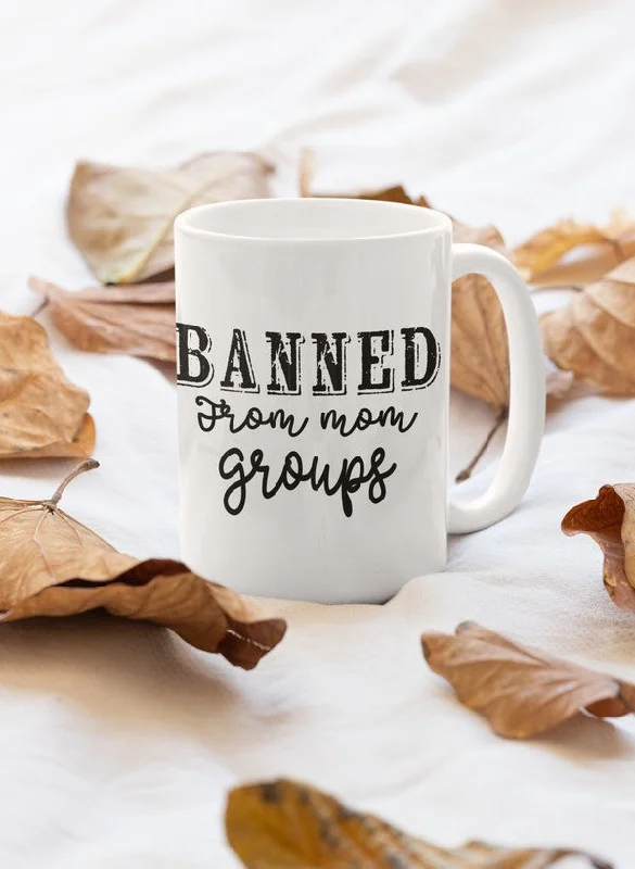 Banned From Mom Group Mug