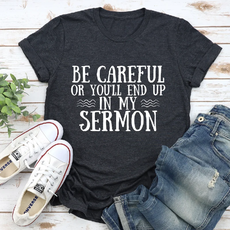 Be Careful Or You'll End Up In My Sermon T-Shirt