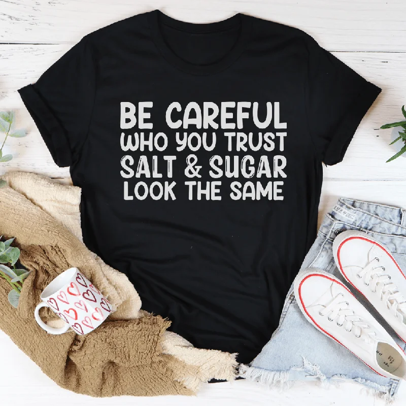 Be Careful Who You Trust T-Shirt