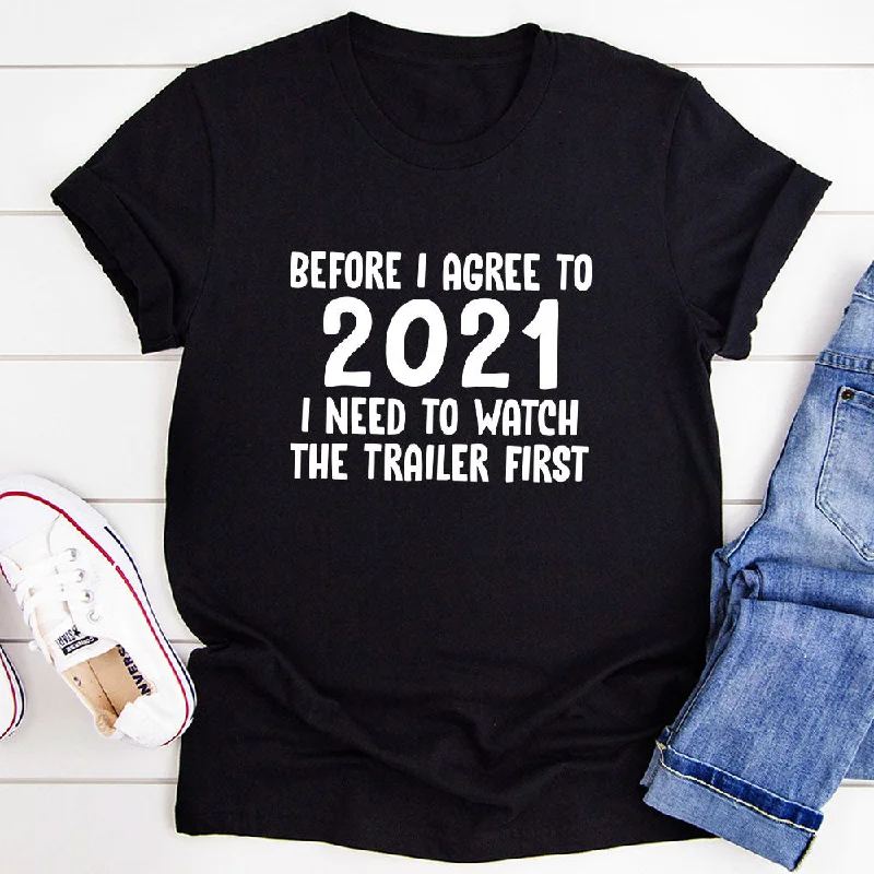 Before I Agree To 2021 I Need To Watch The Trailer First T-Shirt