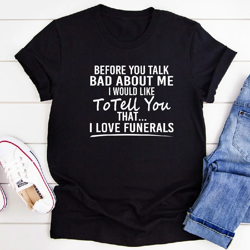 Before You Talk Bad About Me T-Shirt