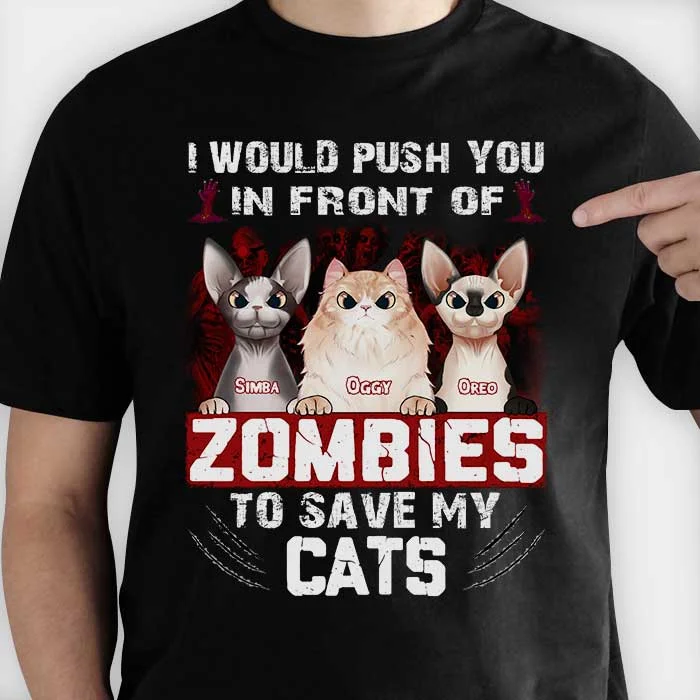 I Would Push You In Front Of Zombies To Save My Cats - Personalized Unisex T-Shirt, Halloween Ideas.