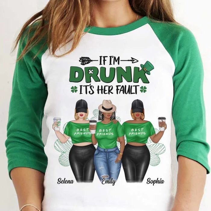 I'm Drunk It's Her Fault - Gift For Besties, Personalized St. Patrick's Day Unisex Raglan Shirt