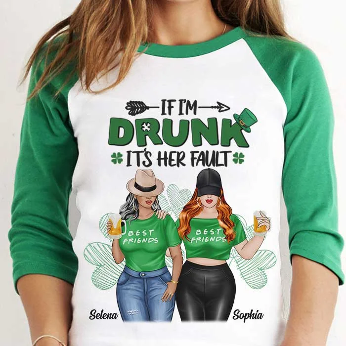 I'm Drunk It's Her Fault - Gift For Besties, Personalized St. Patrick's Day Unisex Raglan Shirt