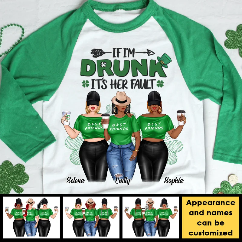 I'm Drunk It's Her Fault - Gift For Besties, Personalized St. Patrick's Day Unisex Raglan Shirt