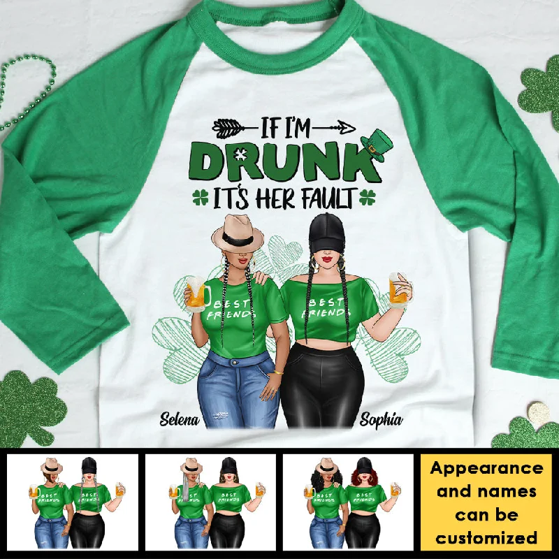 I'm Drunk It's Her Fault - Gift For Besties, Personalized St. Patrick's Day Unisex Raglan Shirt