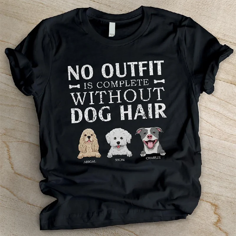 No outfit is complete without dog hair - Personalized Custom Unisex T-shirt