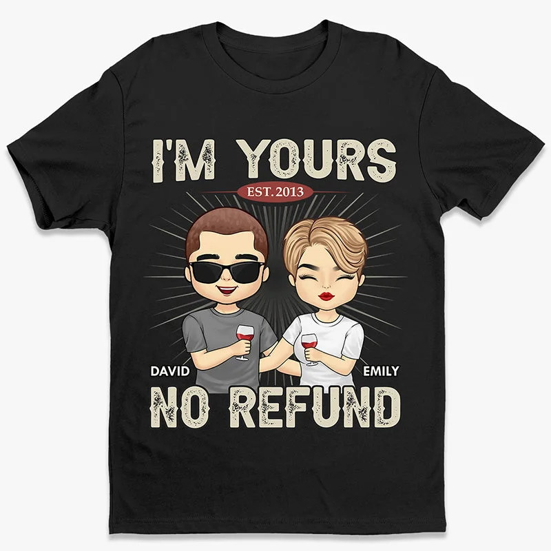 No Refund I'm Yours - Couple Personalized Custom Unisex T-shirt, Hoodie, Sweatshirt - Gift For Husband Wife, Anniversary