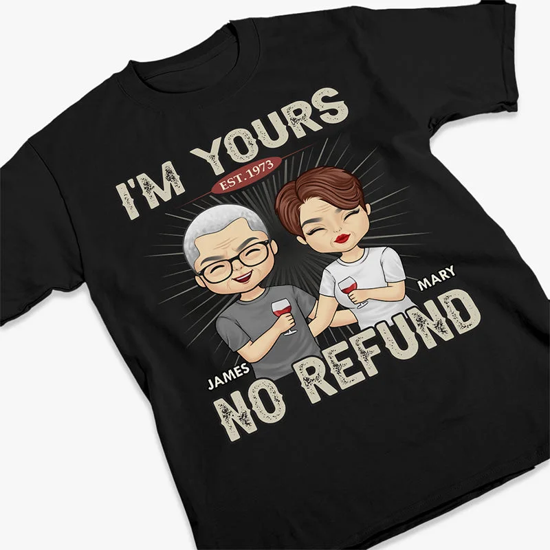 No Refund I'm Yours - Couple Personalized Custom Unisex T-shirt, Hoodie, Sweatshirt - Gift For Husband Wife, Anniversary