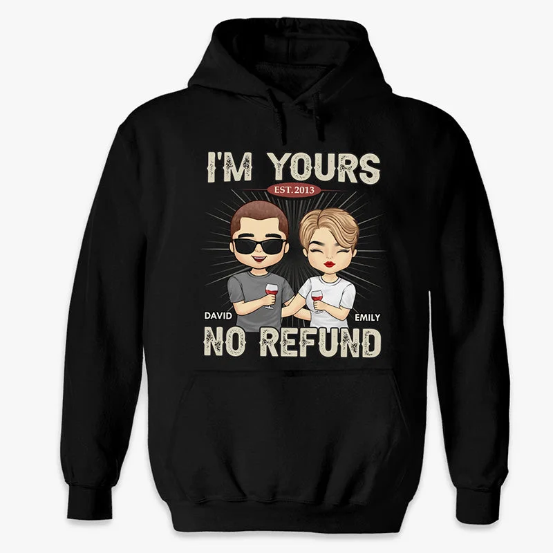 No Refund I'm Yours - Couple Personalized Custom Unisex T-shirt, Hoodie, Sweatshirt - Gift For Husband Wife, Anniversary