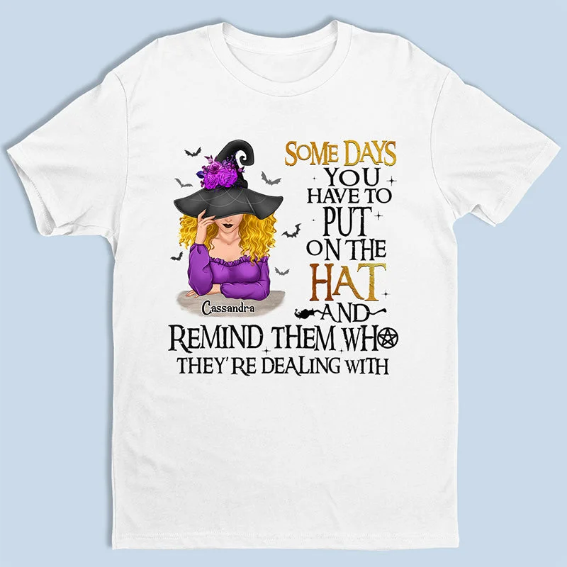 Some Days You Have To Put On The Hat - Personalized Custom Witch Unisex T-shirt, Hoodie, Sweatshirt - Halloween Gift For Witches, Yourself