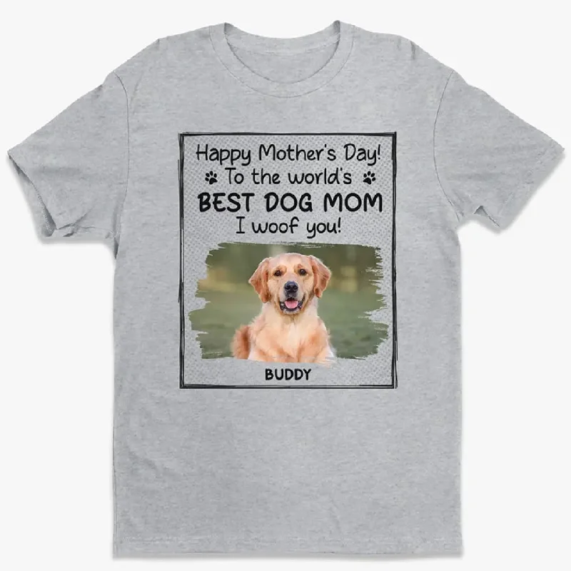 To The World's Best Dog Mom - Dog Personalized Custom Unisex T-shirt, Hoodie, Sweatshirt - Mother's Day, Father's Day, Gift For Pet Owners, Pet Lovers