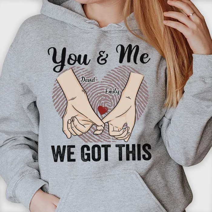 You & Me We Got This - Gift For Couples, Personalized Unisex T-shirt, Hoodie