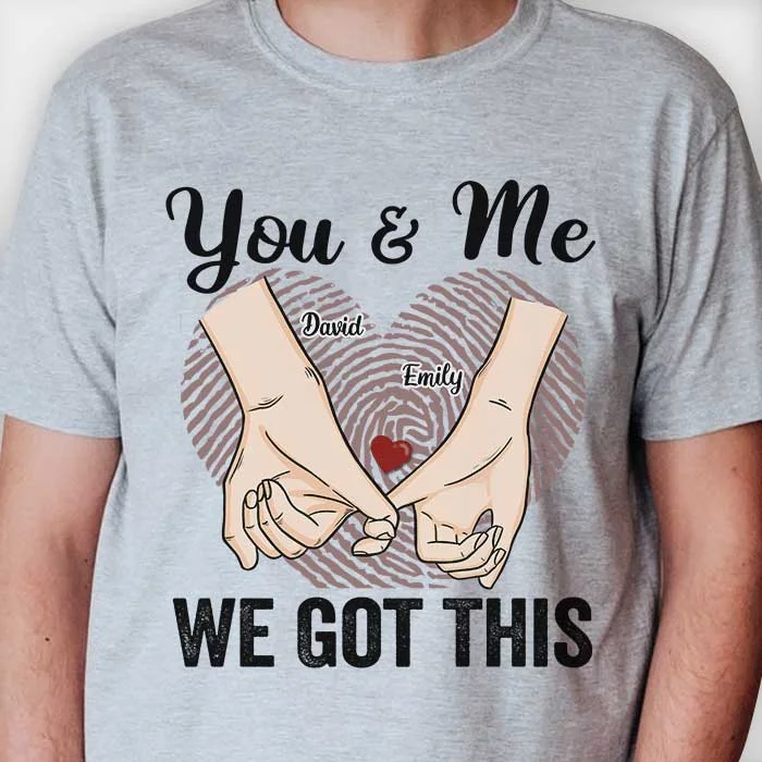 You & Me We Got This - Gift For Couples, Personalized Unisex T-shirt, Hoodie