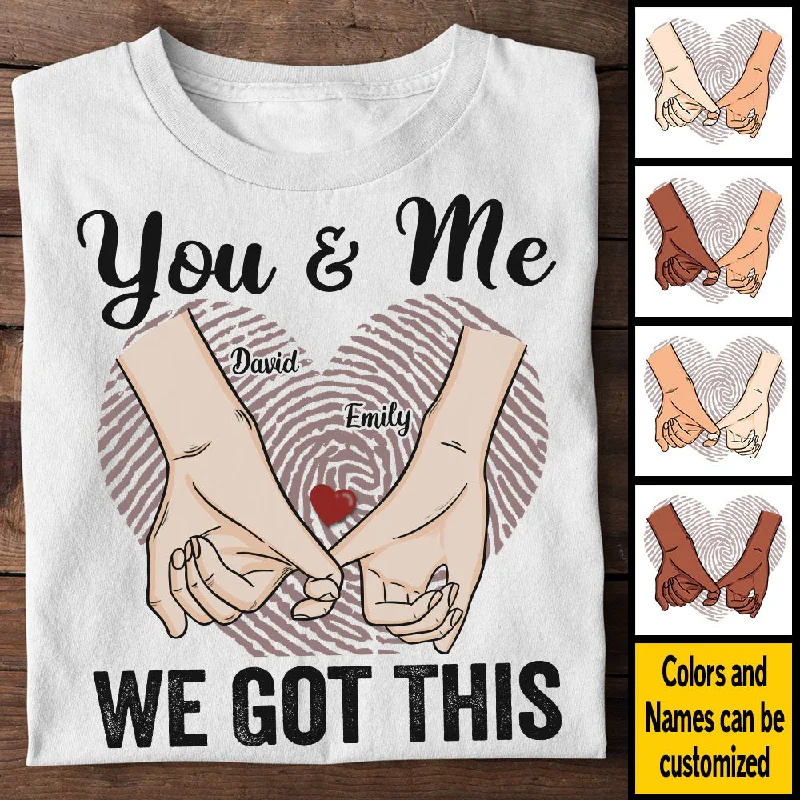 You & Me We Got This - Gift For Couples, Personalized Unisex T-shirt, Hoodie