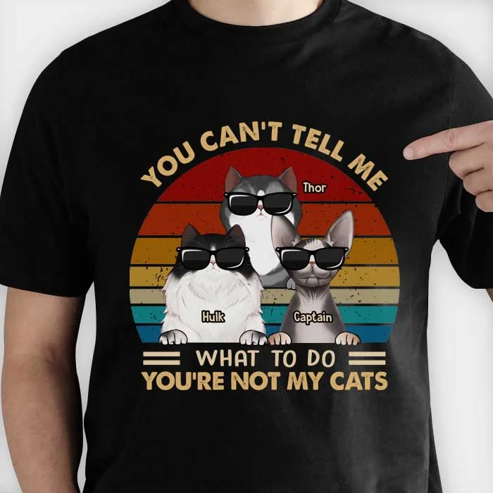 You're Not My Cats - Gift For Cat Lovers, Personalized Unisex T-Shirt